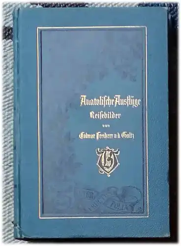 Goltz, Colmar Freiherr von der: Anatolische Ausflüge. - Reisebilder. 