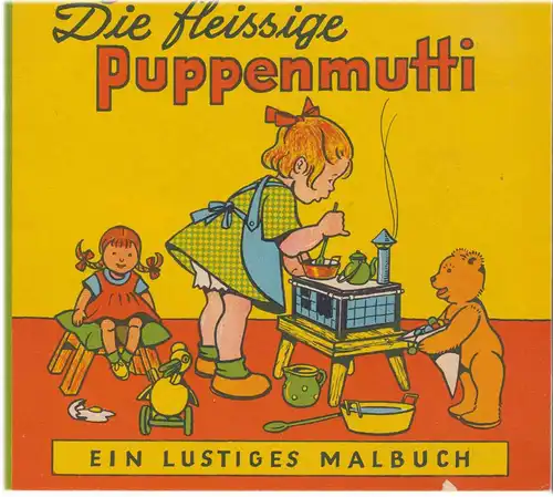 Die fleissige Puppenmutti. - Ein lustiges Malbuch. 