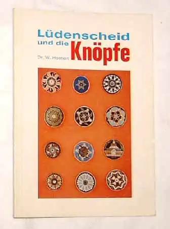 Hostert, Walter Dr: Lüdenscheid und die Knöpfe. - Eine kleine Kulturgeschichte des Knopfes. 