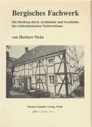 Nicke, Herbert: Bergisches Fachwerk : ein Streifzug durch Architektur und Geschichte des rechtsrheinischen Fachwerkbaus. 