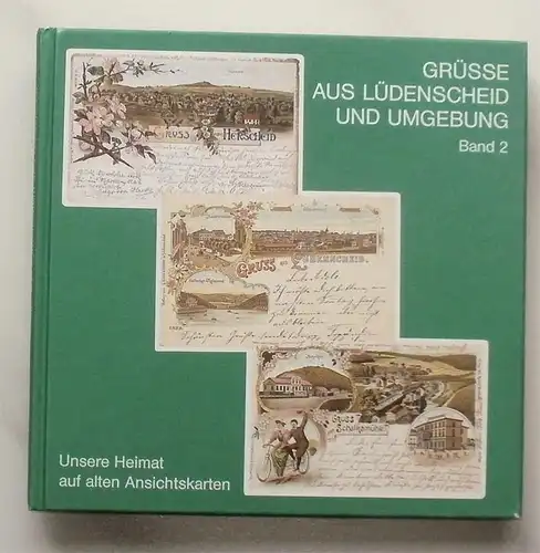 Schumacher, Wolfgang: Grüße aus Lüdenscheid und Umgebung. - Unsere Heimat auf alten Ansichtskarten.  - Band 2. 