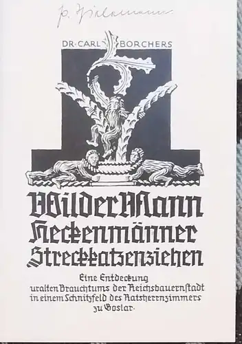 Borcherts, Carl, Dr: Wilder Mann. Heckenmänner. Streckkatzenziehen. Eine Entdeckung uralten Brauchtums der Reichsbauernstadt in einem Schnitzfeld des Ratsherrenzimmers zu Goslar. 