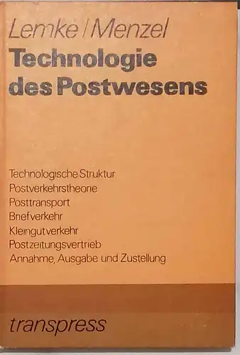 Lemke und Menzel: Technologie des Postwesens. - Technol. Struktur - Postverkehrstheorie - Posttransport - Briefverkehr - Kleingutverkehr - Postzeitungsvertrieb - Annanhme, Ausgabe und Zustellung. 