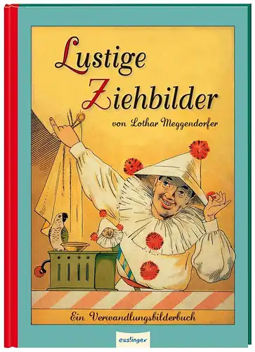 Meggendorfer, Lothar: Lustige Ziehbilder : ein Verwandlungsbilderbuch. - Reprint. 