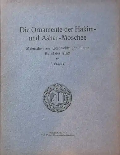 Flury, S: Die Ornamente der Hakim- und Ashar-Moschee. - Materialien zur Geschichte der älteren Kunst des Islam. 