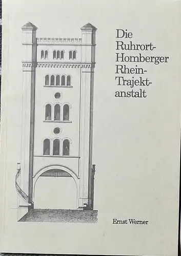 WERNER, Ernst und (Hrg.): Die Ruhrort-Homberger Rhein-Trajektanstalt. 