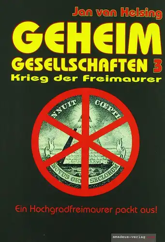 Helsing, Jan van: Geheimgesellschaften 3 - Krieg der Freimaurer : [ein Hochgradfreimaurer packt aus!]. 