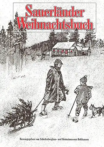 Sauerländer Weihnachtsbuch. Schieferbergbau- und Heimatmuseum Holthausen. Hrsg. von Dietmar Rost / Schieferbergbau-Heimatmuseum (Schmallenberg): Beiträge ; 4. 