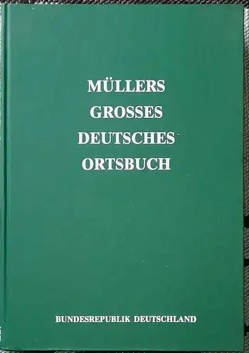 Müller, Joachim (Bearb.): Müllers Grosses Deutsches Ortsbuch.  1996/1997. - Bundesrepublik Deutschland - vollständiges Gemeindelexikon, enthält alle Städte und Gemeinde sowie die nichtselbstständigen Wohnplätze, die...