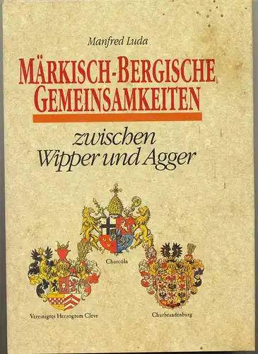 Luda, Manfred: Märkisch-Bergische Gemeinsamkeiten zwischen Wipper und Agger. - Zur Geburtsstunde des Parlamentarismus. 
