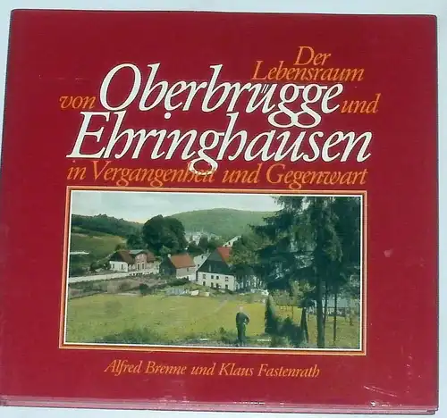 Brenne, Alfred und Klaus Fastenrath: Der Lebensraum von Oberbrügge und Ehringhausen in Vergangenheit und Gegenwart.  --  Teil 1. 