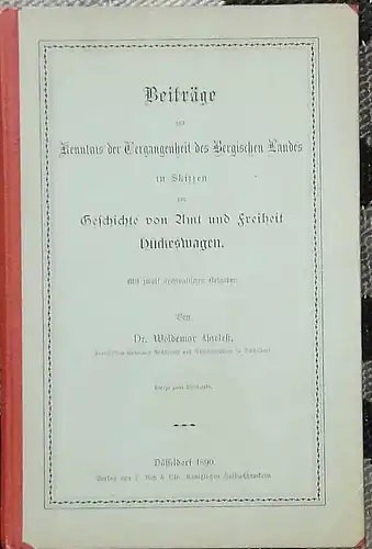 Harleß, Woldemar, Dr: Beiträge zur Vergangenheit des Bergischen Landes in Skizzen zu Geschichte von Amt und Freiheit Hückeswagen. 