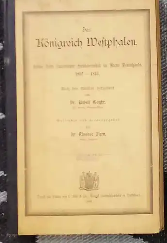 Goecke, Rudolf, Dr: Das Königreich Westphalen. - Sieben Jahre französische Fremdherrschaft im Herzen Deutschlands 1807 bis 1813. Nach cen Quellen dargestellt. 