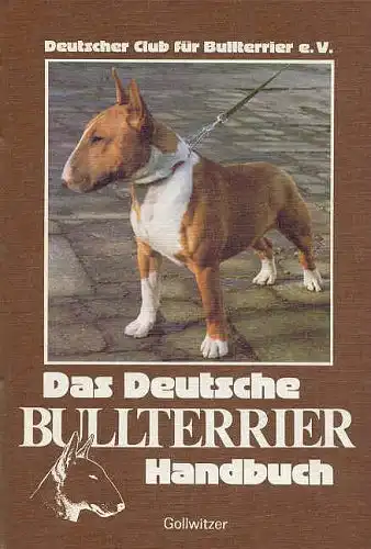 Das deutsche Bullterrier-Handbuch. Hrsg.: Dt. Club für Bullterrier e. V. 