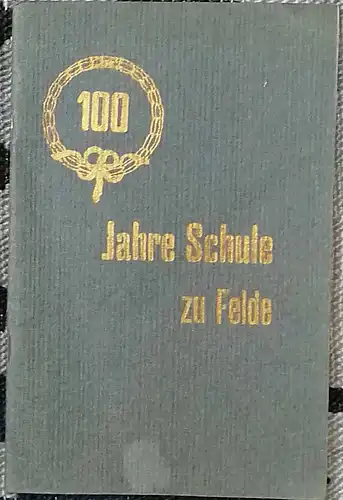 100 Jahre Schule zu Felde. 