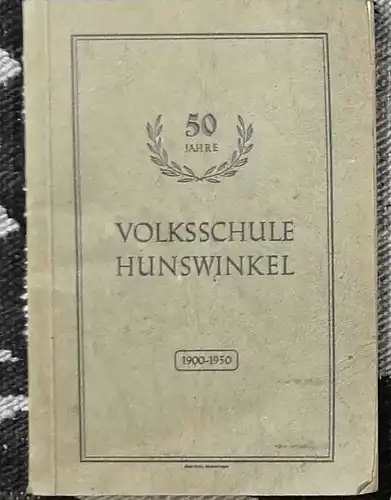 Festbuch zum 50-jährigen Bestehen der Volksschule Hunswinkel. 1900 - 1950. 