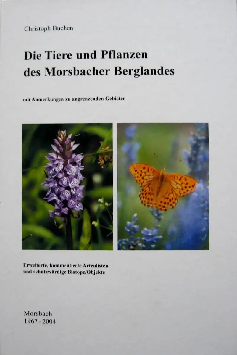 Buchen, Christoph: Die Tiere und Pflanzen des Morsbacher Berglandes : mit Anmerkungen zu angrenzenden Gebieten ; erweiterte, kommentierte Artenlisten und schutzwürdige Biotope, Objekte ; Morsbach 1967 - 2004. 