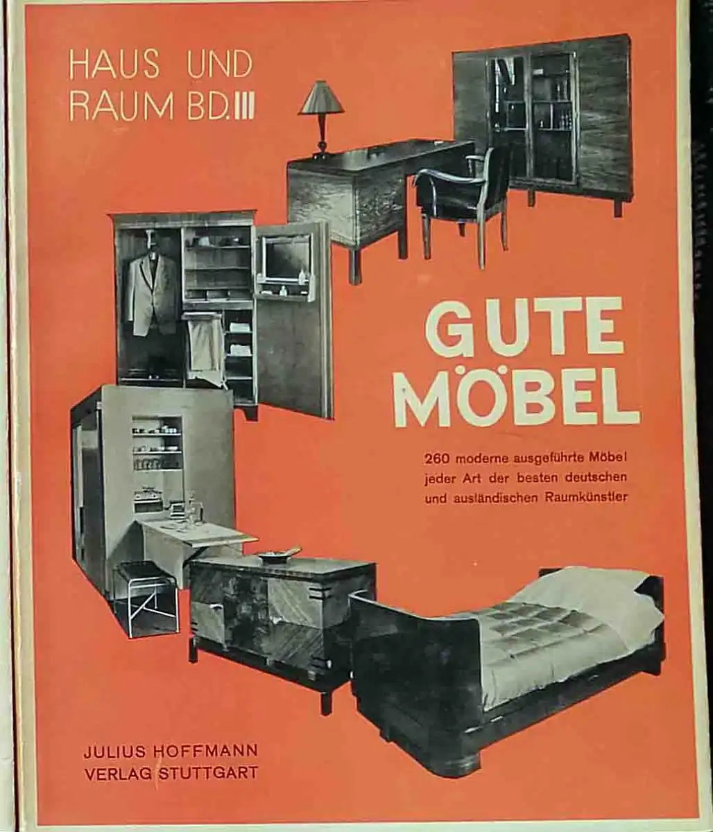 Gute Möbel. - 260 modern ausgeführte Möbeljeder Art der besten deutschen und ausländischen Raumkünstler, Hoffmann, Herbert