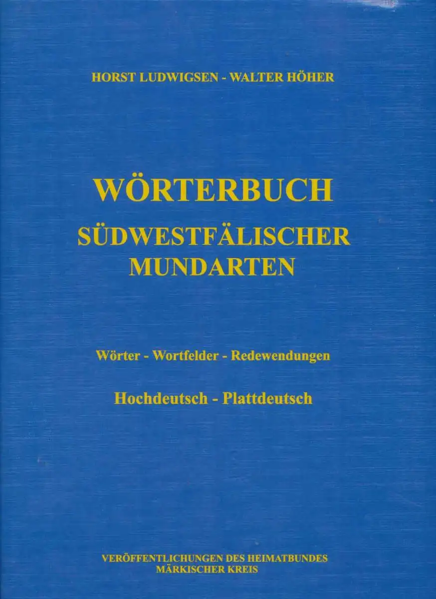 Ludwigsen, Horst und Walter Höher: Wörterbuch südwestfälischer Mundarten. - Wörter - Wortfelder - Redewendungen: Hochdeutsch - Plattdeutsch. 