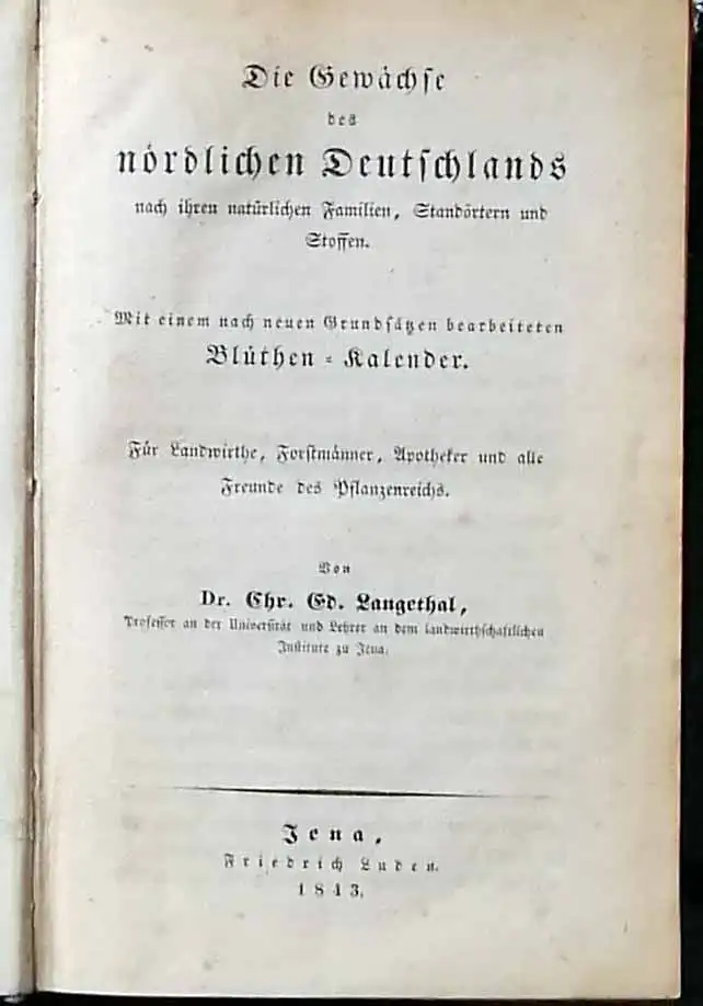 Langethal, Chr. Ed., Dr: Die Gewächse des nördlichen Deutschlands nach ihren natürlichen Familien,, Standörtern und Stoffen. mit einem nach neuesten Grundsätzen bearb. Blüthen Kalender.. 