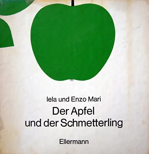 Mari, Iela und Enzo Mari: Der Apfel und der Schmetterling. Iela u. Enzo Mari. 