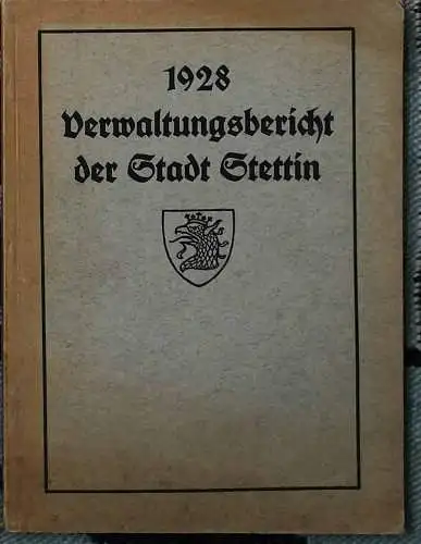Verwaltungsbericht der Stadt STETTIN 1928. - bearb. vom Statistischen Amt der Stadt. 