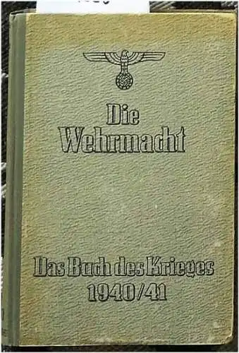 OKW, (Hrg.) und Karl (Bearb.) Fischer: Die Wehrmacht - - 1940/41 - Das Buch des Krieges. - Um die Freiheit Europas. 