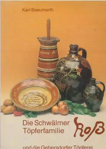 Baeumerth, Karl: Die Schwälmer Töpferfamilie Ross und die Gebersdorfer Töpferei. 