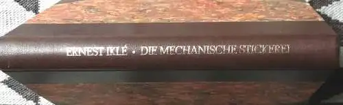 Iklé, Ernest: Die mechanische Stickerei 1828 - 1930. -- Souvenirs und Dokumente. Übersetzung aus dem französischen von Falkmar Krause. 