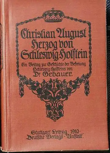 Gebauer, Joh. H., Dr: Christian August Herzog von Schleswig-Holstein. Ein Beitrag zur Geschichte der Befreiung Schleswig-Holsteins. 