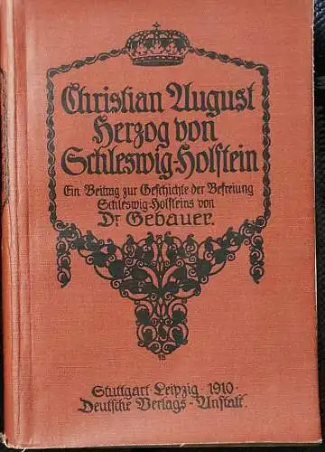 Gebauer, Joh. H., Dr: Christian August Herzog von Schleswig-Holstein. Ein Beitrag zur Geschichte der Befreiung Schleswig-Holsteins.