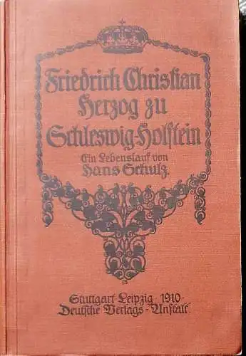 Schulz, Hans: Friedrich Christian, Herzog zu Schleswig-Holstein. -  Ein Lebenslauf. 