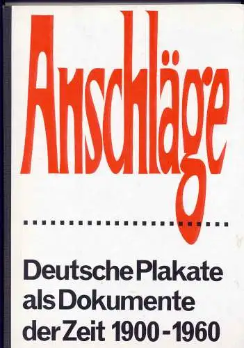 Arnold, Friedrich (Hrg.): Anschläge. - Politische Plakate in Deutschland 1900 - 1970. 