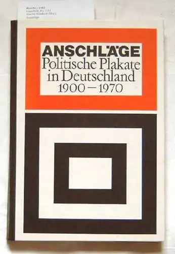 Arnold, Friedrich (Hrg.): Anschläge. - Politische Plakate in Deutschland 1900 - 1970. 