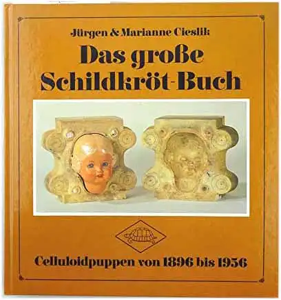 Cieslik, Jürgen und Marianne Cieslik: Das grosse Schildkröt-Buch : Celluloidpuppen von 1896 - 1956. Jürgen & Marianne Cieslik. 