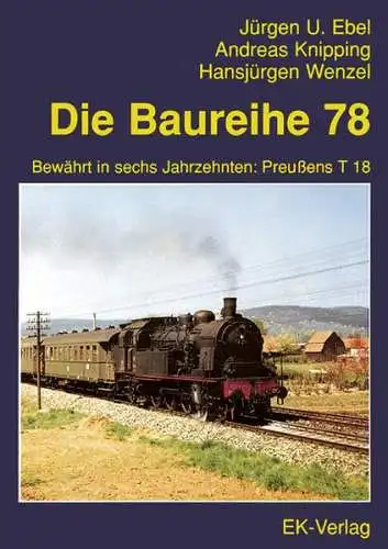 Ebel, Jürgen-Ulrich, Andreas Knipping und Hans-Jürgen Wenzel: Die Baureihe 78 : bewährt in sechs Jahrzehnten: Preussens T 18. Jürgen U. Ebel ; Andreas Knipping ; Hansjürgen Wenzel. 