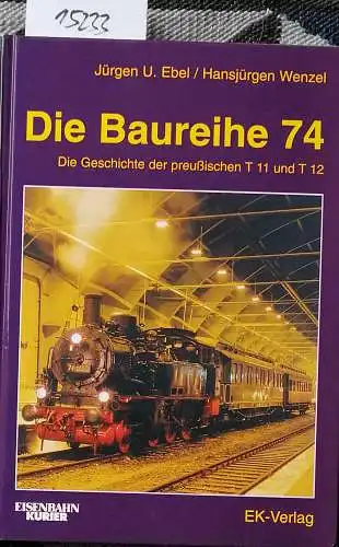 Ebel, Jürgen-Ulrich und Hansjürgen Wenzel: Die Baureihe 74 : Die Geschichte der preußischen T 11 und T 12. 