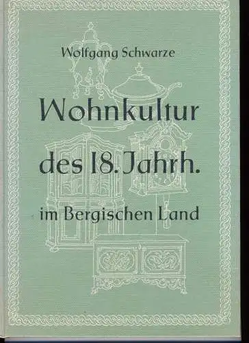 Schwarze, Wolfgang: Bergische Wohnkultur im 18. [achtzehnten] Jahrhundert : BERGISCHE  MÖBEL. 