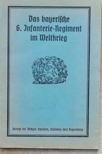 Lang, Georg, Hptm: Das bayerische 6. Infanterie-Regiment im Weltkrieg. - Ein Erinnerungswerk von Hauptmann Georg Lang, Kriegsteilnehmer. 