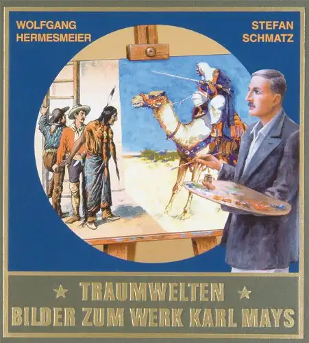 Hermesmeier, Wolfgang und Lothar (Hrsg.) Schmid: Traumwelten 1: Bilder zum Werk Karl Mays. [hrsg. von Lothar und Bernhard Schmid] / Bd. 1., Illustratoren und ihre Arbeiten bis 1912 / von und Stefan Schmatz. 