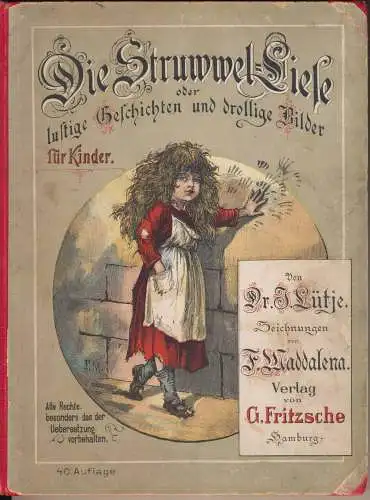 Lütje, J., Dr: Die Struwwel-Liese. - oder Lustige Geschichten und drollige Bilder für Kinder. 