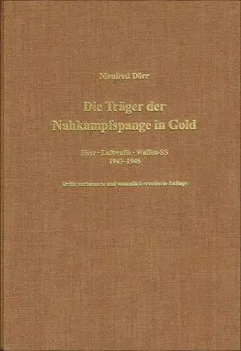 Dörr, Manfred: Die Träger der Nahkampfspange in Gold : Heer - Luftwaffe - Waffen-SS 1943 - 1945. 