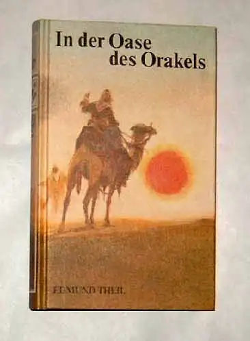 Theil, Edmund: In der Oase des Orakels. (= Jagd auf die Raubkarawane IV). 