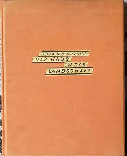 Breuhaus, Fritz August: Das Haus in der Landschaft. - Ein Landsitz unserer Zeit nach den Entwürfen des Architekten Breuhaus. 