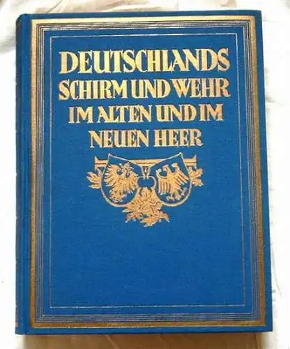 Lezius, Martin, Dr: Deutschlands Schirm und Wehr. - Das Alte und das Neue Heer. Die Überlieferung der Reichswehr - Ein Denkmal deutscher Größe. 