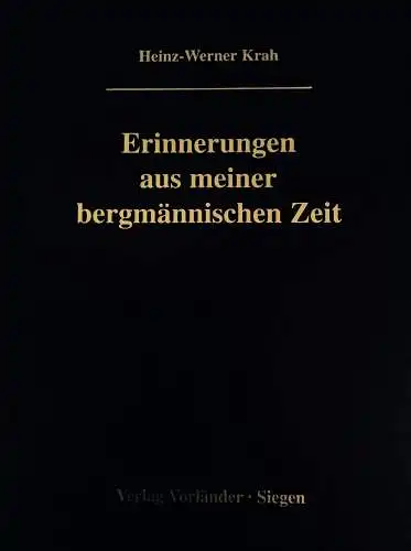 Krah, Heinz-Werner: Erinnerungen aus meiner bergmännischen Zeit : Bergbau im Siegerland, am Beispiel der Grube San Fernando. Wolf, Herdorf / von H. W. Krah. 