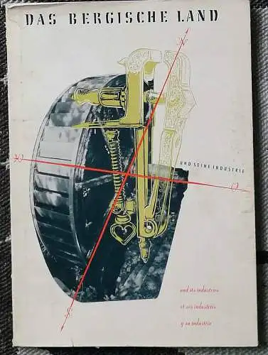 Das Bergische Land und seine Industrie - The Bergish Land and its industries / Le Pays de Berg et ses industries / El pais de Berg y sus industrias. 