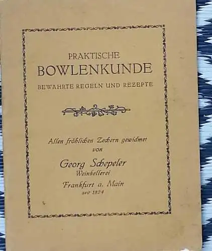 Praktische Bowlenkunde. -Bewährte Regeln und Rezepte. - Allen fröhlichen Zechern gewidmet. 