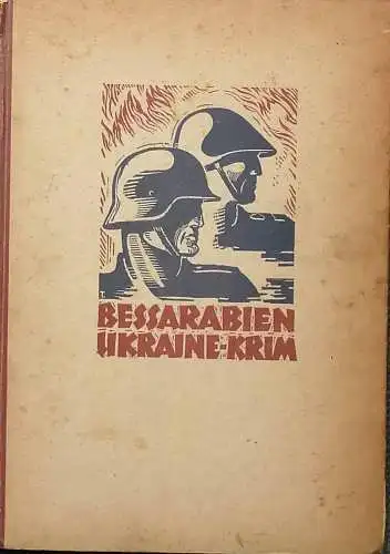 Bessarabien - Ukraine - Krim. - Der Siegeszug deutscher und rumänischer Truppen. Ein Bildbuch bearbeitet und hrsg. von der Abt. 1 C einer Ost-Armee. 