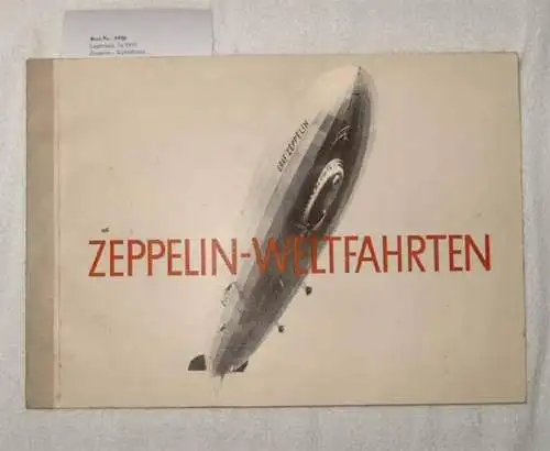 Zeppelin-Weltfahrten I - Vom ersten Luftschiff 1899 bis zu den Fahrten des LZ 127 "Graf Zeppelin" 1932. Textliche Gestaltung H. Luschnath. 